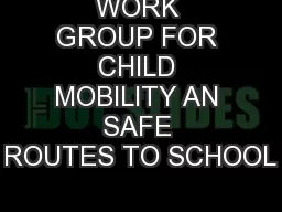 WORK GROUP FOR CHILD MOBILITY AN SAFE ROUTES TO SCHOOL