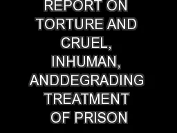 REPORT ON TORTURE AND CRUEL, INHUMAN, ANDDEGRADING TREATMENT OF PRISON