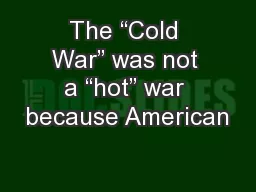 The “Cold War” was not a “hot” war because American
