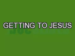 GETTING TO JESUS