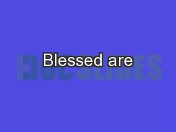 Blessed are