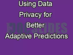 Using Data Privacy for Better Adaptive Predictions