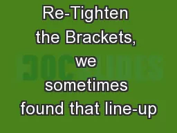 To Re-Tighten the Brackets, we sometimes found that line-up