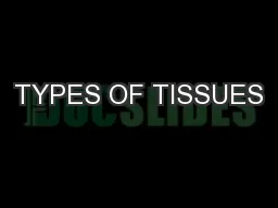 TYPES OF TISSUES