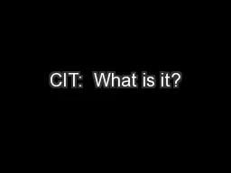 CIT:  What is it?