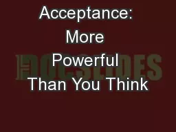 Acceptance: More Powerful Than You Think