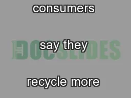 A challenge here is that consumers say they recycle more than 
...