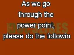 As we go through the power point, please do the followin
