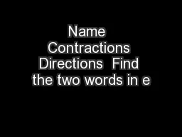 Name  Contractions Directions  Find the two words in e