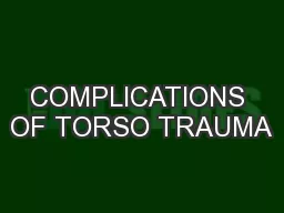 COMPLICATIONS OF TORSO TRAUMA