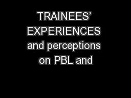 TRAINEES’ EXPERIENCES and perceptions on PBL and