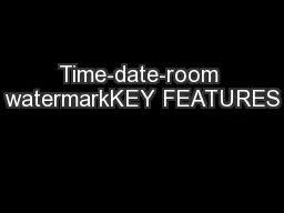 Time-date-room watermarkKEY FEATURES