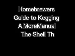 Homebrewers Guide to Kegging A MoreManual The Shell Th