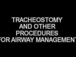 TRACHEOSTOMY AND OTHER PROCEDURES FOR AIRWAY MANAGEMENT