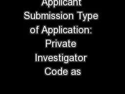 Applicant Submission Type of Application: Private Investigator Code as