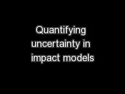 Quantifying uncertainty in impact models