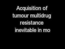 Acquisition of tumour multidrug resistance inevitable in mo