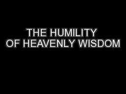 THE HUMILITY OF HEAVENLY WISDOM