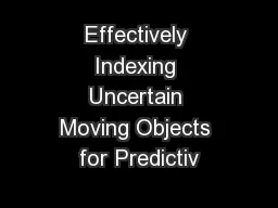 Effectively Indexing Uncertain Moving Objects for Predictiv