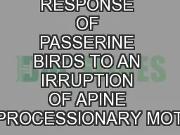 RESPONSE OF PASSERINE BIRDS TO AN IRRUPTION OF APINE PROCESSIONARY MOT