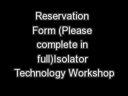 Reservation Form (Please complete in full)Isolator Technology Workshop