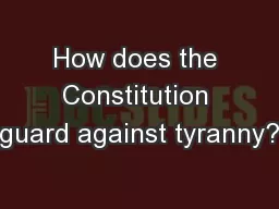 How does the Constitution guard against tyranny?