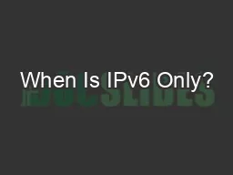 When Is IPv6 Only?