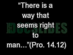 “There is a way that seems right to man…”(Pro. 14.12)
