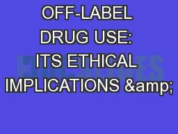 OFF-LABEL DRUG USE: ITS ETHICAL IMPLICATIONS &