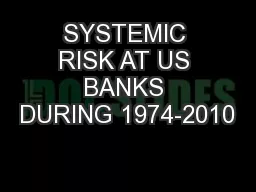 SYSTEMIC RISK AT US BANKS DURING 1974-2010