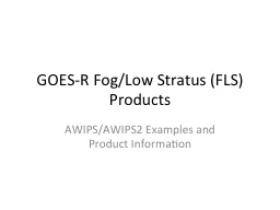 GOES-R Fog/Low Stratus (FLS) Products