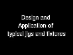 Design and Application of typical jigs and fixtures