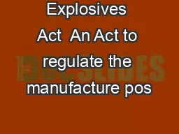 Explosives Act  An Act to regulate the manufacture pos