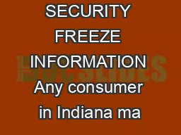 SECURITY FREEZE INFORMATION Any consumer in Indiana ma