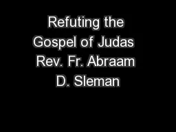 Refuting the Gospel of Judas  Rev. Fr. Abraam D. Sleman