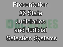 Class Presentation #6 State Judiciaries and Judicial Selection Systems