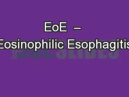 EoE  – Eosinophilic Esophagitis