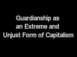 Guardianship as an Extreme and Unjust Form of Capitalism