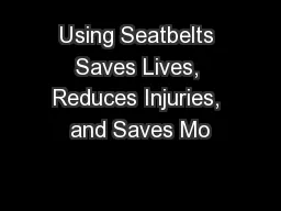 Using Seatbelts Saves Lives, Reduces Injuries, and Saves Mo