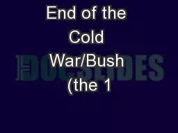 End of the Cold War/Bush (the 1