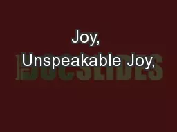 Joy, Unspeakable Joy,