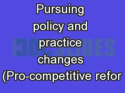 Pursuing policy and practice changes (Pro-competitive refor
