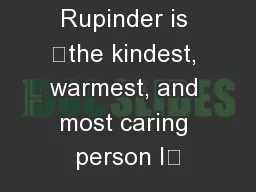 Rupinder is “the kindest, warmest, and most caring person I’
