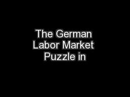 The German Labor Market Puzzle in