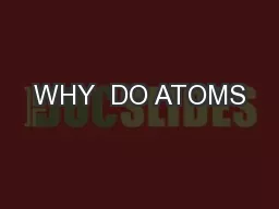 WHY  DO ATOMS