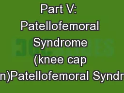Part V:  Patellofemoral Syndrome (knee cap pain)Patellofemoral Syndrom