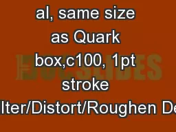 al, same size as Quark box,c100, 1pt stroke Filter/Distort/Roughen Det