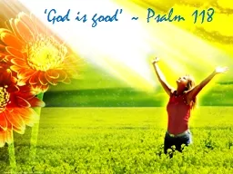 ‘God is good’ ~ Psalm 118