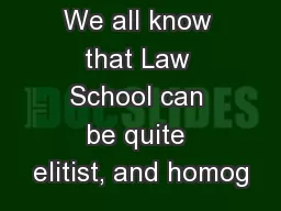 We all know that Law School can be quite elitist, and homog