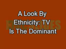 A Look By Ethnicity: TV Is The Dominant